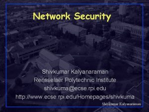 Network Security Shivkumar Kalyanaraman Rensselaer Polytechnic Institute shivkumaecse