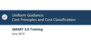 Uniform Guidance Cost Principles and Cost Classification SMART