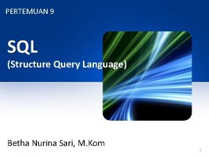 PERTEMUAN 9 SQL Structure Query Language Betha Nurina
