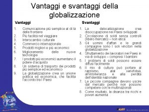 Vantaggi e svantaggi della globalizzazione Vantaggi 1 2