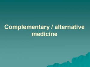 Complementary alternative medicine What is complementary and alternative