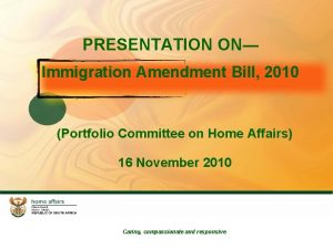 PRESENTATION ON Immigration Amendment Bill 2010 Portfolio Committee