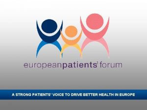 A STRONG PATIENTS VOICE TO DRIVE BETTER HEALTH