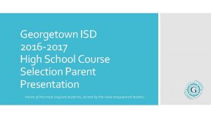 Georgetown ISD 2016 2017 High School Course Selection