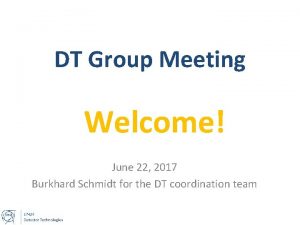 DT Group Meeting Welcome June 22 2017 Burkhard
