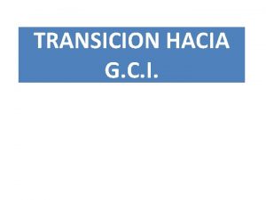 TRANSICION HACIA G C I Introduccin GCI Resolver