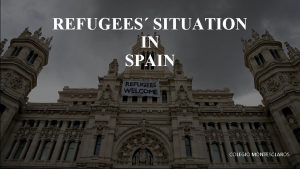 REFUGEES SITUATION IN SPAIN COLEGIO MONTESCLAROS OUR SITUATION