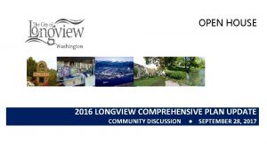 OPEN HOUSE 2016 LONGVIEW COMPREHENSIVE PLAN UPDATE COMMUNITY