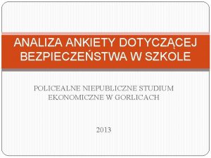 ANALIZA ANKIETY DOTYCZCEJ BEZPIECZESTWA W SZKOLE POLICEALNE NIEPUBLICZNE