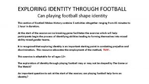 EXPLORING IDENTITY THROUGH FOOTBALL Can playing football shape