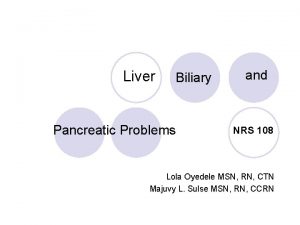 Liver Biliary Pancreatic Problems and NRS 108 Lola