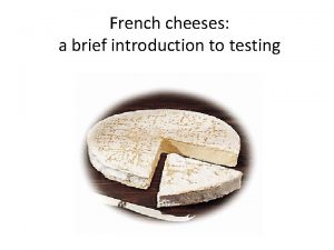 French cheeses a brief introduction to testing First