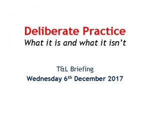 Deliberate Practice What it is and what it