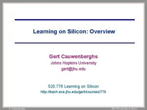 Learning on Silicon Overview Gert Cauwenberghs Johns Hopkins