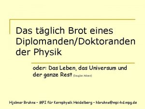 Das tglich Brot eines DiplomandenDoktoranden der Physik oder