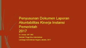 Penyusunan Dokumen Laporan Akuntabilitas Kinerja Instansi Pemerintah 2017