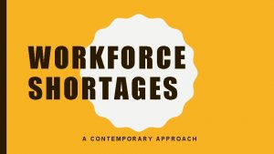 WORKFORCE SHORTAGES A CONTEMPORARY APPROACH THANK YOU FOR