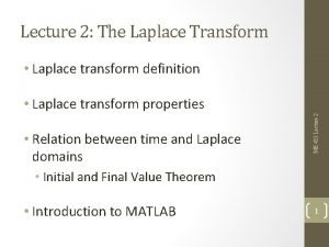 Lecture 2 The Laplace Transform Laplace transform definition