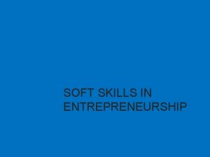 SOFT SKILLS IN ENTREPRENEURSHIP Soft Skills definition Soft
