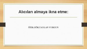 Alclar almaya ikna etme R GR TAYLAN VURGUN