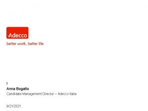 I Anna Bogatto Candidate Management Director Adecco Italia