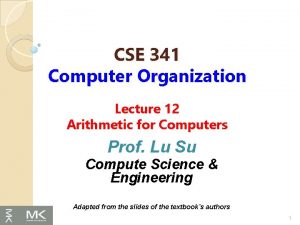 CSE 341 Computer Organization Lecture 12 Arithmetic for