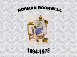 Norman Rockwell was born February 3 1894 He