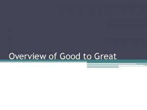 Overview of Good to Great Good to Great