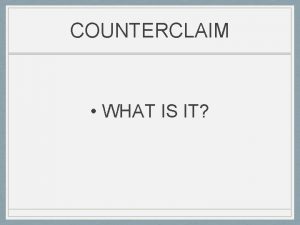 COUNTERCLAIM WHAT IS IT A counterclaim is when