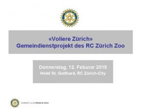 Voliere Zrich Gemeindienstprojekt des RC Zrich Zoo Donnerstag