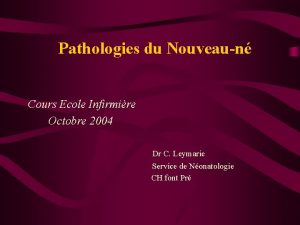 Pathologies du Nouveaun Cours Ecole Infirmire Octobre 2004