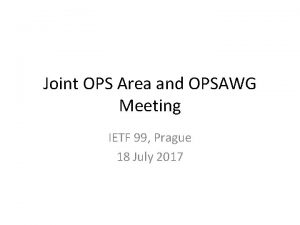 Joint OPS Area and OPSAWG Meeting IETF 99