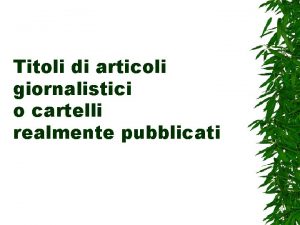 Titoli di articoli giornalistici o cartelli realmente pubblicati