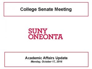 College Senate Meeting Academic Affairs Update Monday October