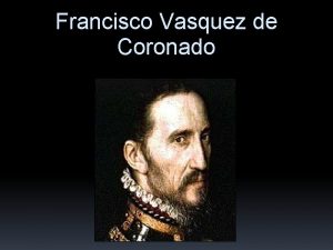 Francisco Vasquez de Coronado SPANISH CONQUISTADOR WHO DREAMED