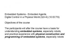 Embedded Systems Embodied Agents Digital Control in a
