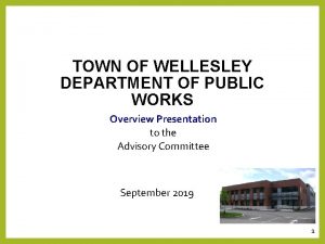 TOWN OF WELLESLEY DEPARTMENT OF PUBLIC WORKS Overview