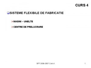 CURS 4 q SISTEME FLEXIBILE DE FABRICATIE MASINI