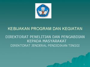 KEBIJAKAN PROGRAM DAN KEGIATAN DIREKTORAT PENELITIAN DAN PENGABDIAN