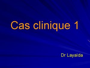 Cas clinique 1 Dr Layada Homme g de