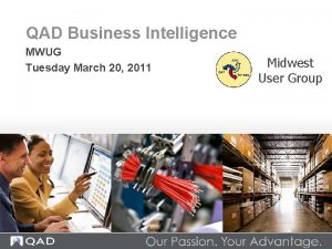 QAD Business Intelligence MWUG Tuesday March 20 2011