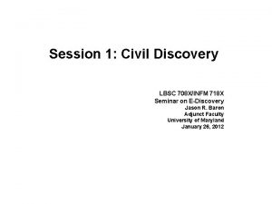 Session 1 Civil Discovery LBSC 708 XINFM 718