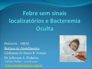 Febre sem sinais localizatrios e Bacteremia Oculta Pediatria