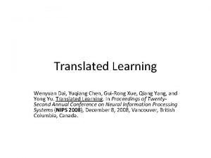 Translated Learning Wenyuan Dai Yuqiang Chen GuiRong Xue