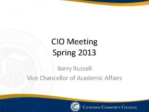 CIO Meeting Spring 2013 Barry Russell Vice Chancellor