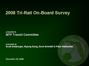 2008 TriRail OnBoard Survey presented to MTF Transit