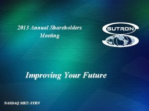 2013 Annual Shareholders Meeting Improving Your Future NASDAQ