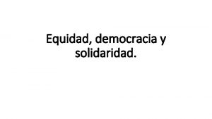 Equidad democracia y solidaridad Responda las siguientes preguntas