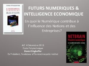 FUTURS NUMERIQUES INTELLIGENCE ECONOMIQUE En quoi le Numrique