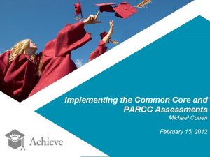 Implementing the Common Core and PARCC Assessments Michael